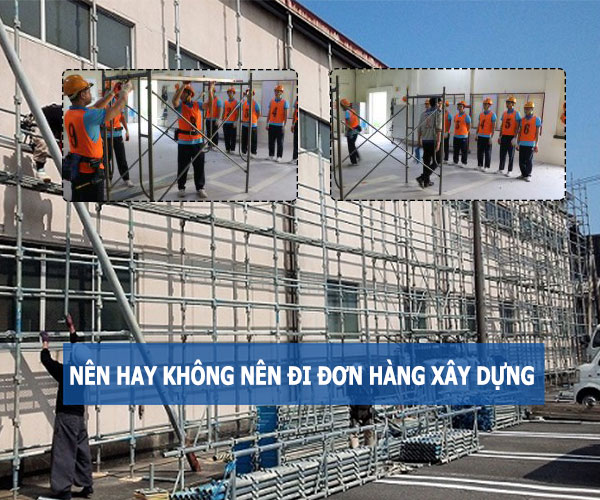 Nên hay không nên đi đơn hàng xây dựng