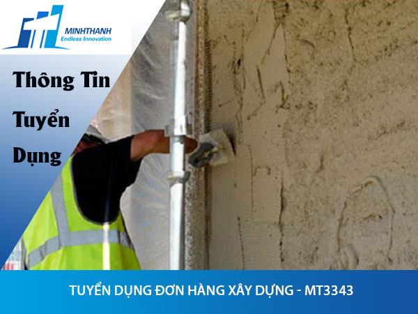 Tuyển dụng đơn hàng Xây dựng – MT3343