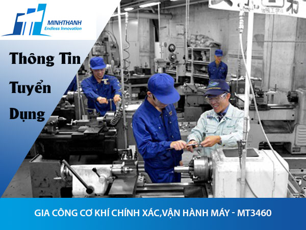 Tuyển dụng đơn hàng Gia công cơ khí chính xác,vận hành máy – MT3460