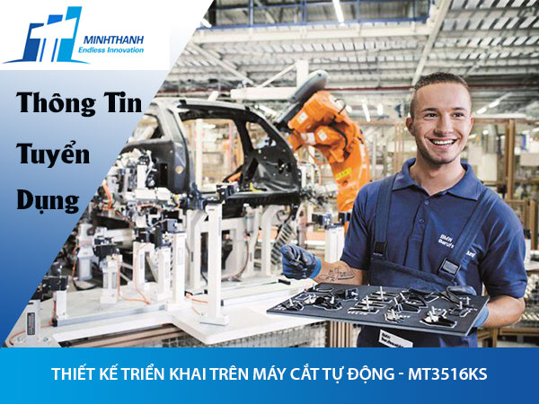 Tuyển dụng đơn hàng thiết kế triển khai trên máy cắt tự động – MT3516KS