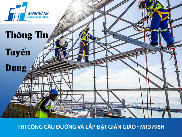 Tuyển dụng đơn hàng Thi công cầu đường và lắp đặt giàn giáo – MT3798H