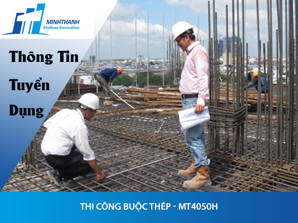 Tuyển dụng đơn hàng thi công buộc thép – MT4050H