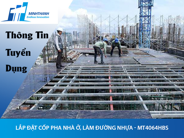 Tuyển dụng đơn hàng lắp đặt cốp pha nhà ở, làm đường nhựa – MT4064HBS