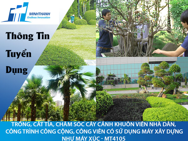 Tuyển dụng đơn hàng Trồng, cắt tỉa, chăm sóc cây cảnh khuôn viên nhà dân, công trình công cộng, công viên có sử dụng máy xây dựng như máy xúc – MT4105