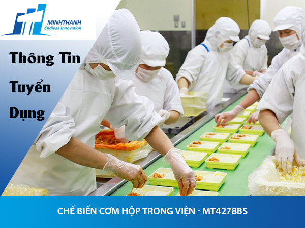 Tuyển dụng đơn hàng chế biến cơm hộp trong viện – MT4278BS