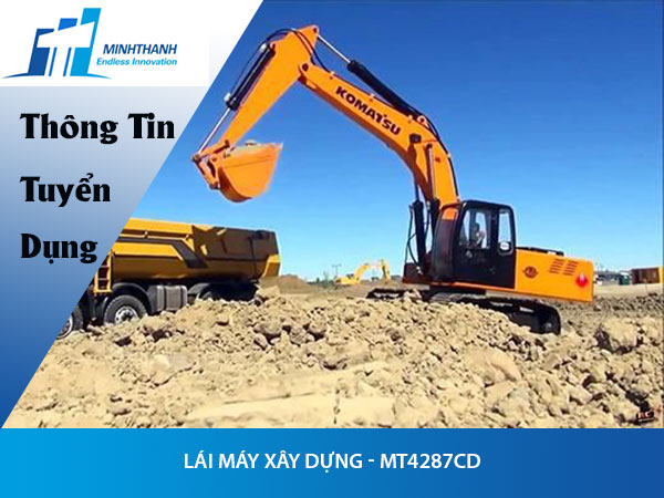 Tuyển dụng đơn hàng lái máy xây dựng – MT4287CD