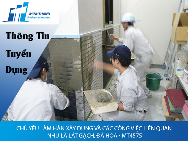 Tuyển dụng đơn hàng Chủ yếu làm hàn xây dựng và các công việc liên quan như là lát gạch, đá hoa – MT4575