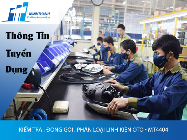 Tuyển dụng đơn hàng Kiểm tra , đóng gói , phân loại linh kiện oto – MT4404